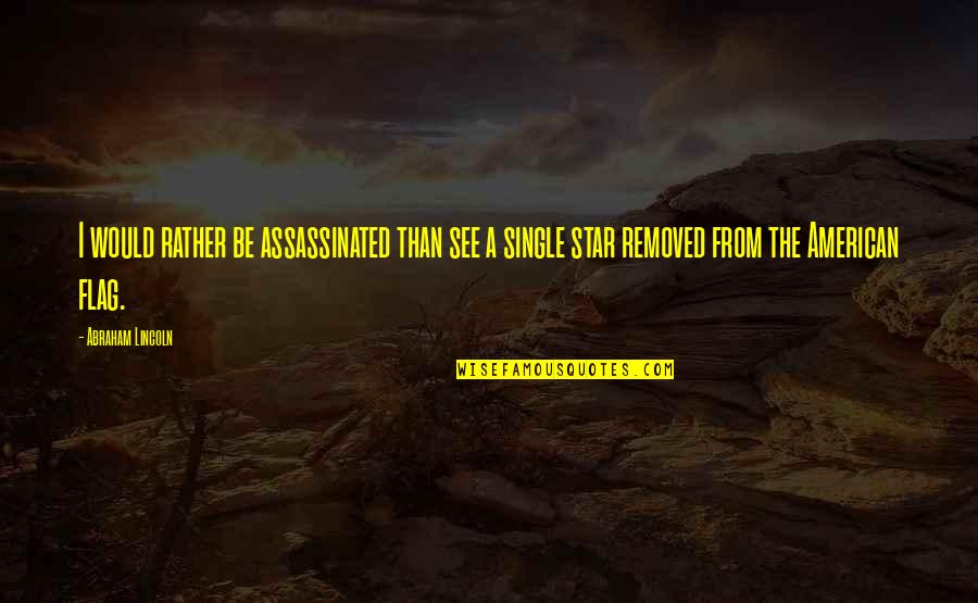 C Single Quotes By Abraham Lincoln: I would rather be assassinated than see a