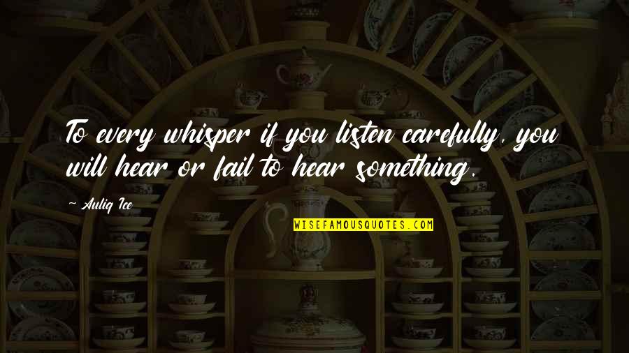 C Slovky Druhy Quotes By Auliq Ice: To every whisper if you listen carefully, you