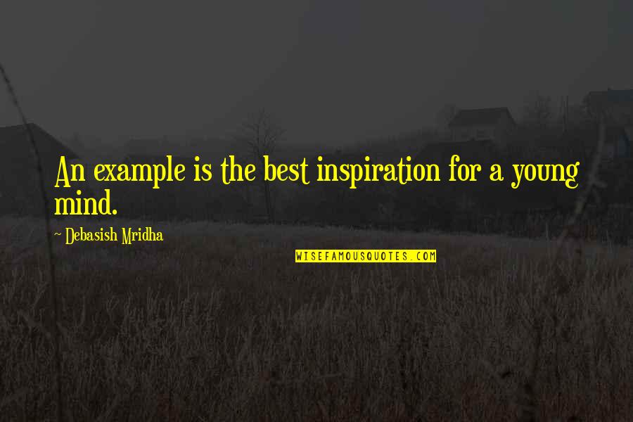 C Slovky Druhy Quotes By Debasish Mridha: An example is the best inspiration for a