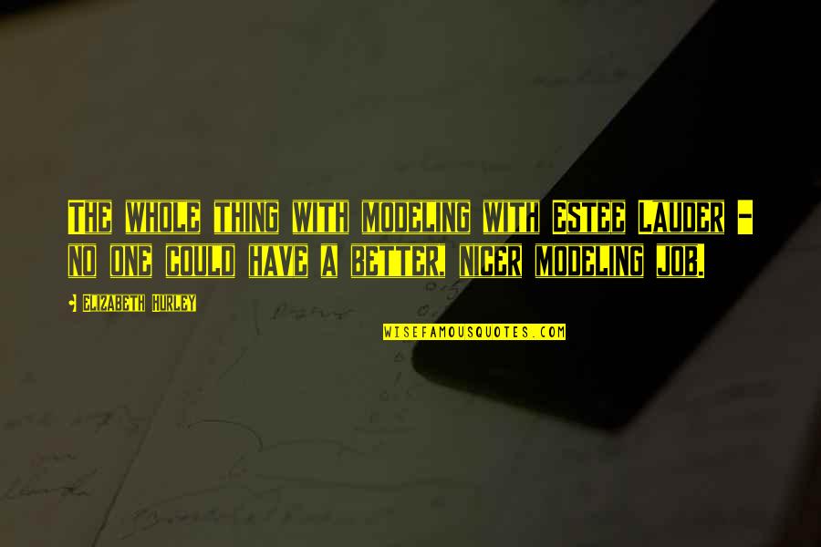 C Slovky Druhy Quotes By Elizabeth Hurley: The whole thing with modeling with Estee Lauder