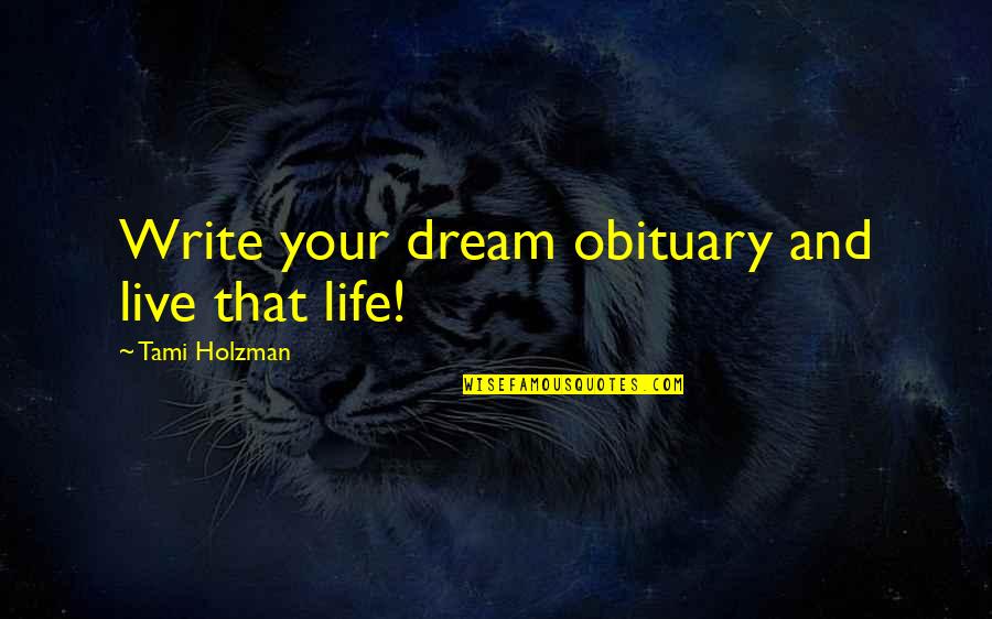 C# String Concatenation Quotes By Tami Holzman: Write your dream obituary and live that life!