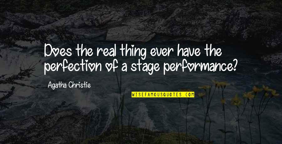 C T Studd Quotes By Agatha Christie: Does the real thing ever have the perfection