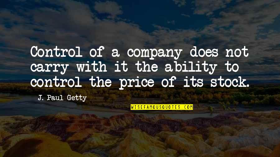 C Thomas Howell Quotes By J. Paul Getty: Control of a company does not carry with