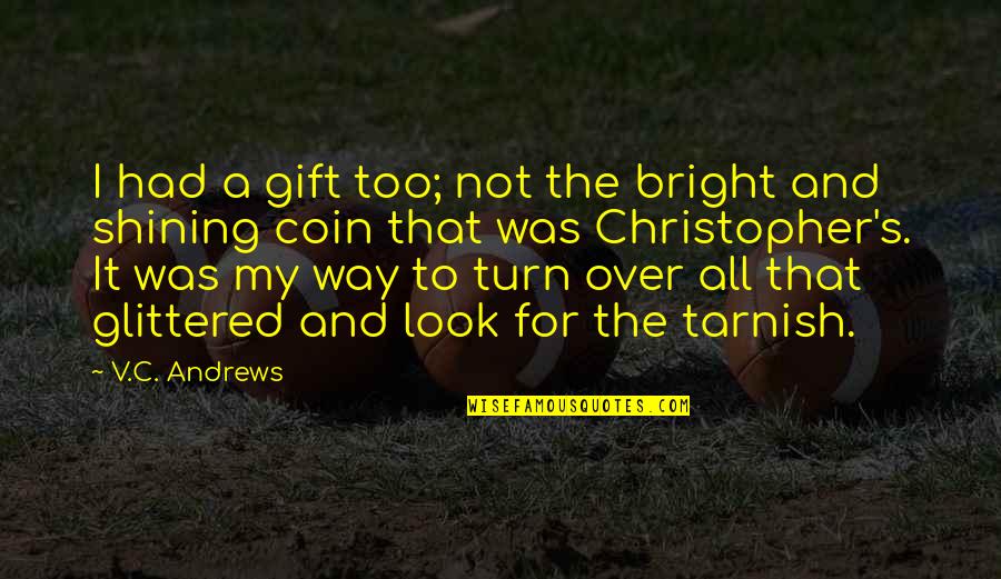 C.v Quotes By V.C. Andrews: I had a gift too; not the bright