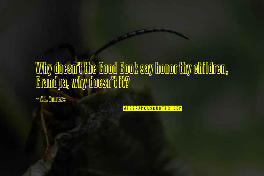 C.v Quotes By V.C. Andrews: Why doesn't the Good Book say honor thy