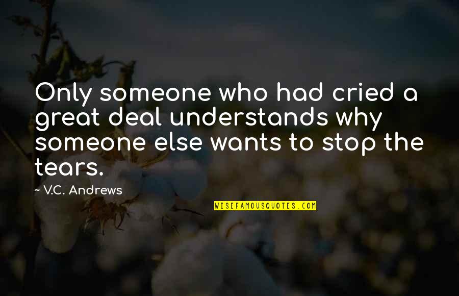 C.v Quotes By V.C. Andrews: Only someone who had cried a great deal