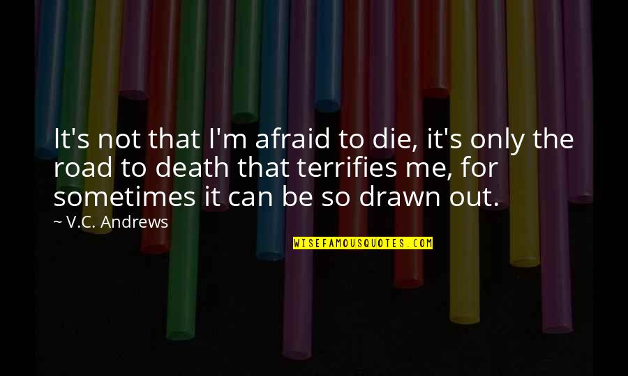C.v Quotes By V.C. Andrews: It's not that I'm afraid to die, it's