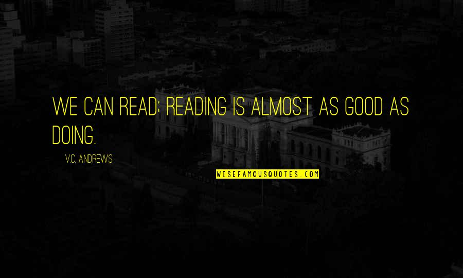 C.v Quotes By V.C. Andrews: We can read; reading is almost as good