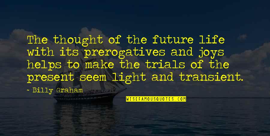 C.v Raman Famous Quotes By Billy Graham: The thought of the future life with its