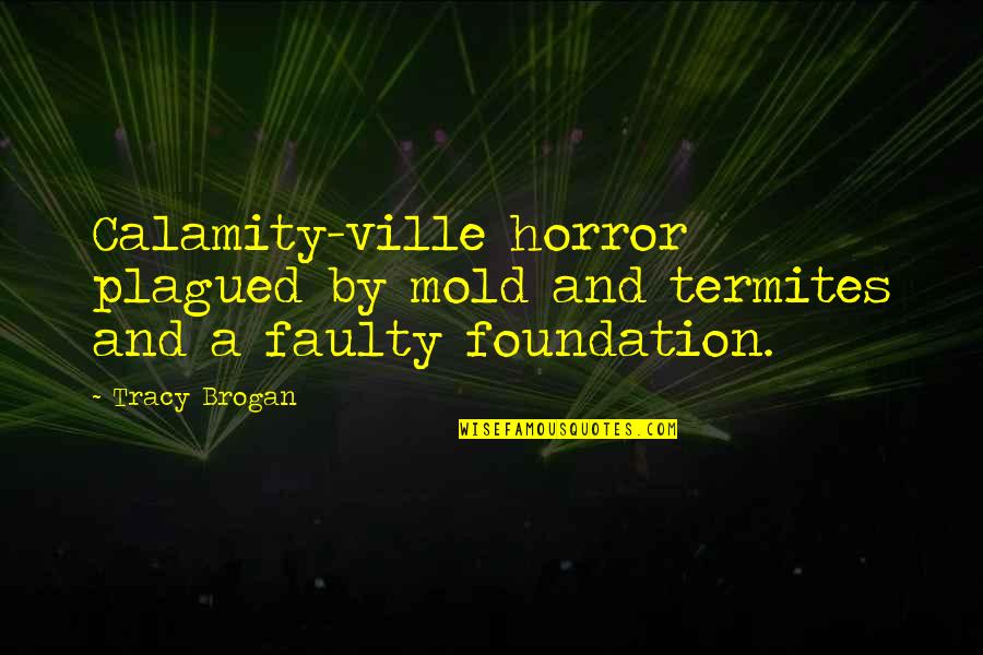 C Ville Quotes By Tracy Brogan: Calamity-ville horror plagued by mold and termites and