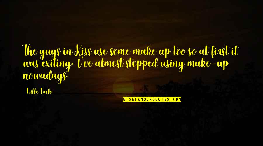C Ville Quotes By Ville Valo: The guys in Kiss use some make up C Ville Quotes By Ville Valo: The guys in Kiss use some make up