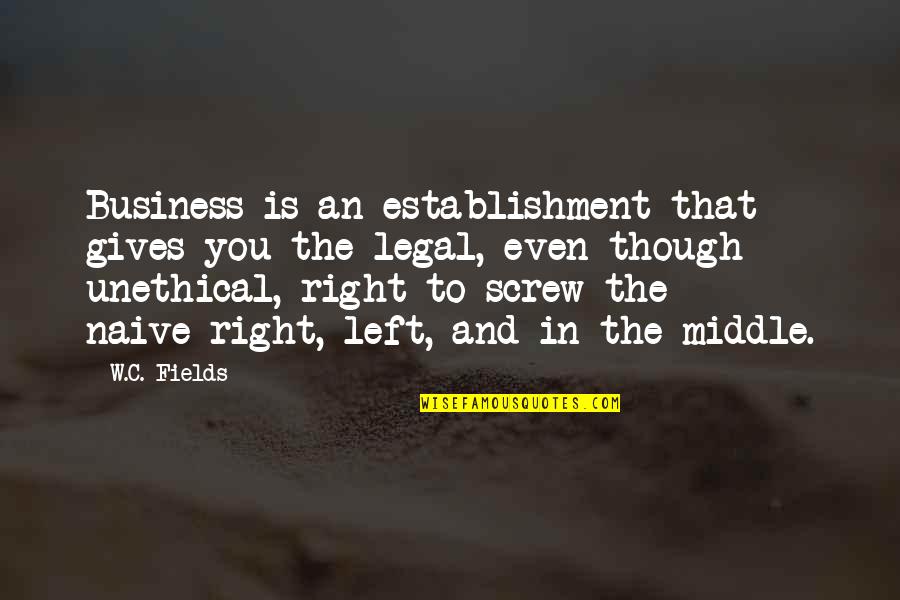 C W Fields Quotes By W.C. Fields: Business is an establishment that gives you the C W Fields Quotes By W.C. Fields: Business is an establishment that gives you the