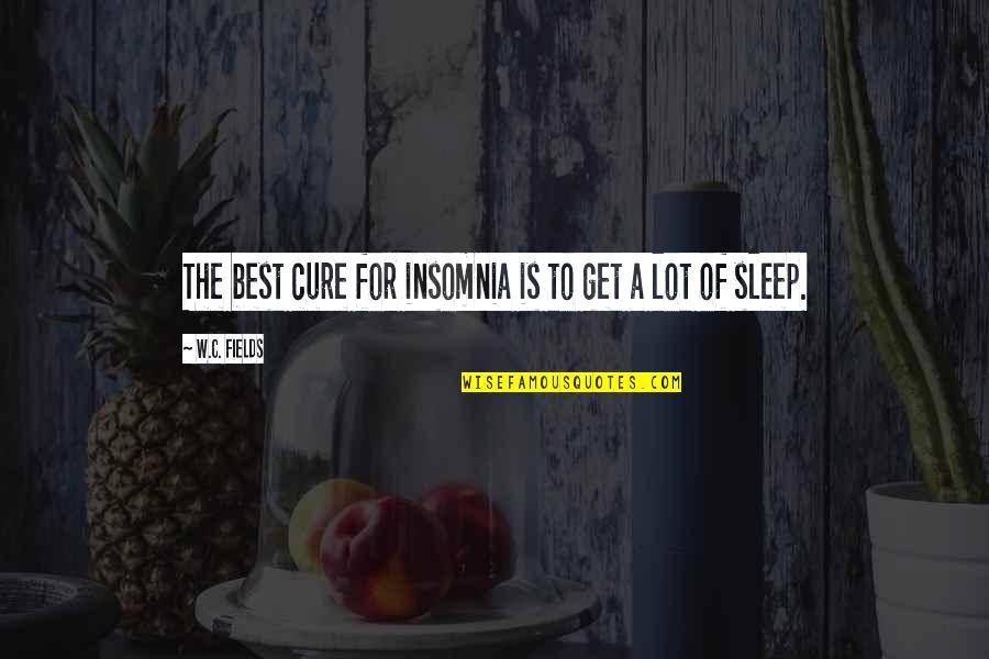 C W Fields Quotes By W.C. Fields: The best cure for insomnia is to get C W Fields Quotes By W.C. Fields: The best cure for insomnia is to get