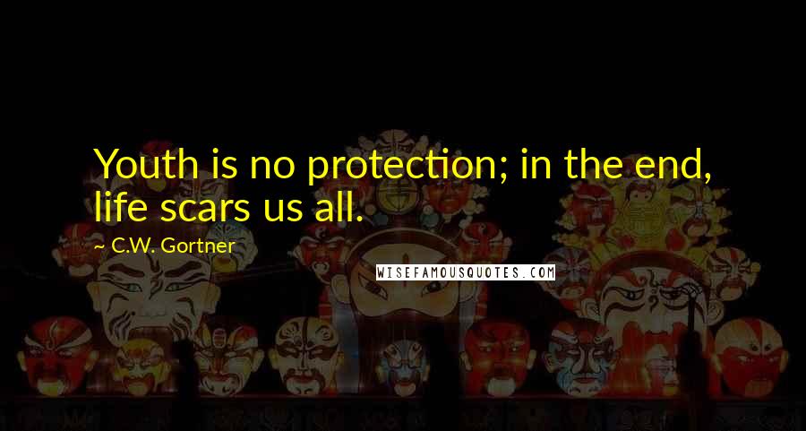 C.W. Gortner quotes: Youth is no protection; in the end, life scars us all.