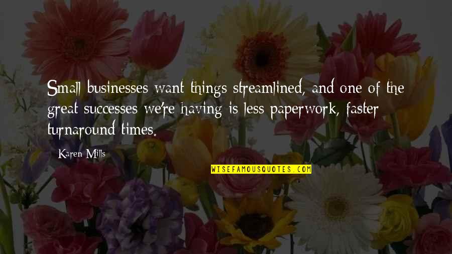 C W Mills Quotes By Karen Mills: Small businesses want things streamlined, and one of