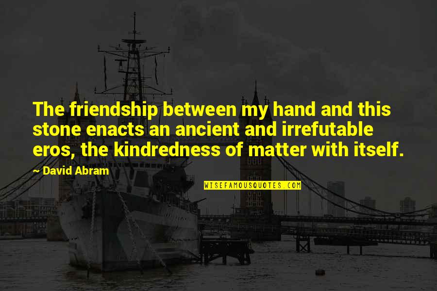 C Wright Mills Power Elite Quotes By David Abram: The friendship between my hand and this stone