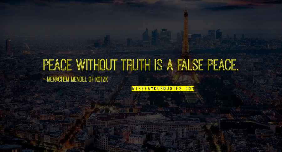 C Wright Mills Power Elite Quotes By Menachem Mendel Of Kotzk: Peace without truth is a false peace. C Wright Mills Power Elite Quotes By Menachem Mendel Of Kotzk: Peace without truth is a false peace.