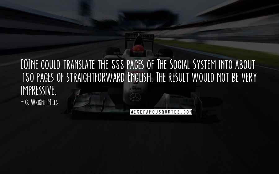 C. Wright Mills quotes: [O]ne could translate the 555 pages of The Social System into about 150 pages of straightforward English. The result would not be very impressive.