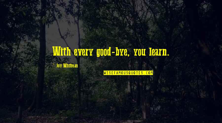 C Wright Mills The Power Elite Quotes By Joy Whitman: With every good-bye, you learn.