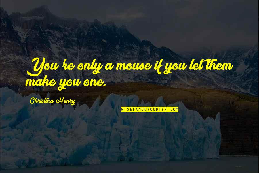 C Wright Mills The Promise Quotes By Christina Henry: You're only a mouse if you let them