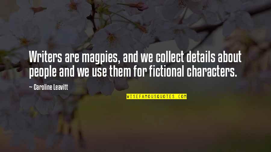 C Z S Sal Ta Quotes By Caroline Leavitt: Writers are magpies, and we collect details about