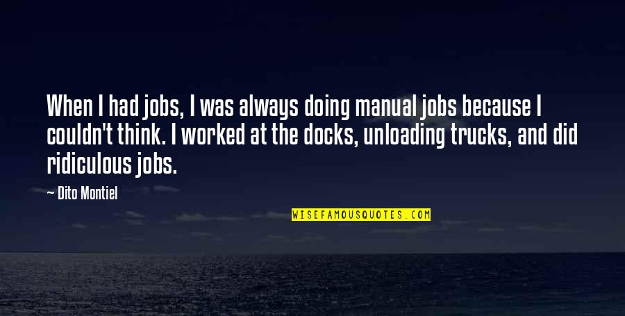 C1 Vertebrae Quotes By Dito Montiel: When I had jobs, I was always doing