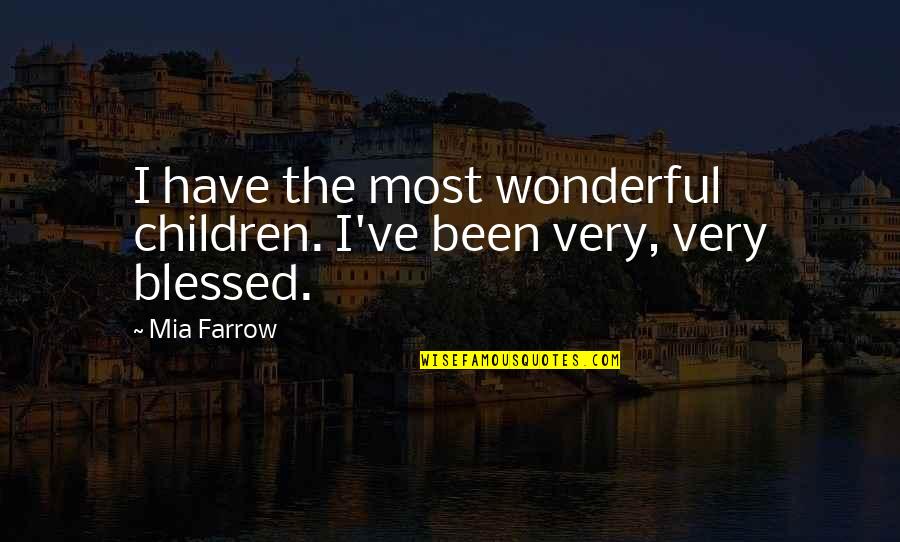 C234 Quotes By Mia Farrow: I have the most wonderful children. I've been