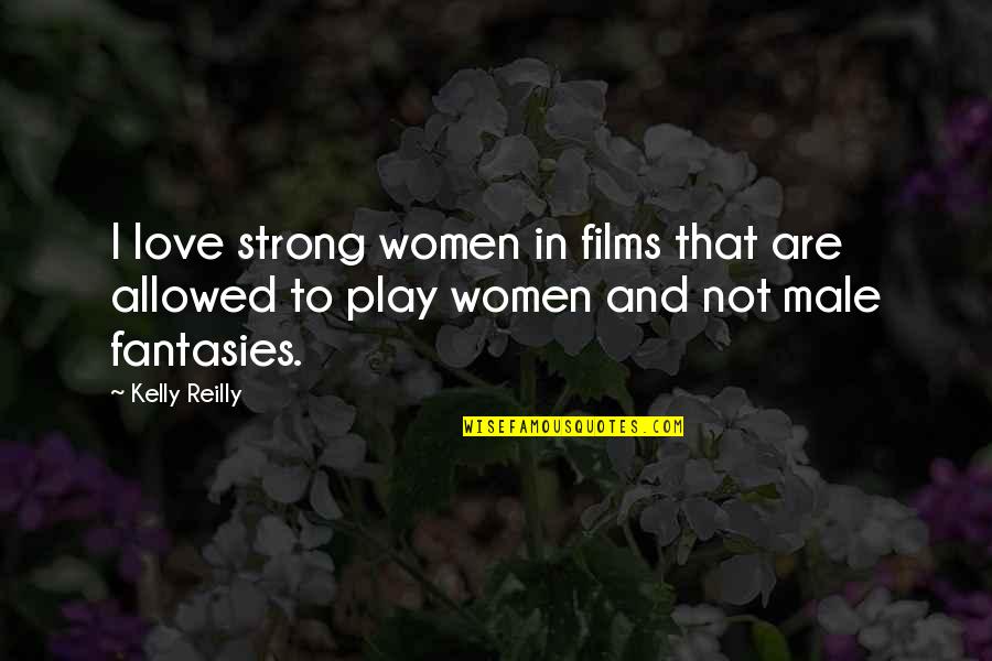C3 Bdour Life Quotes By Kelly Reilly: I love strong women in films that are