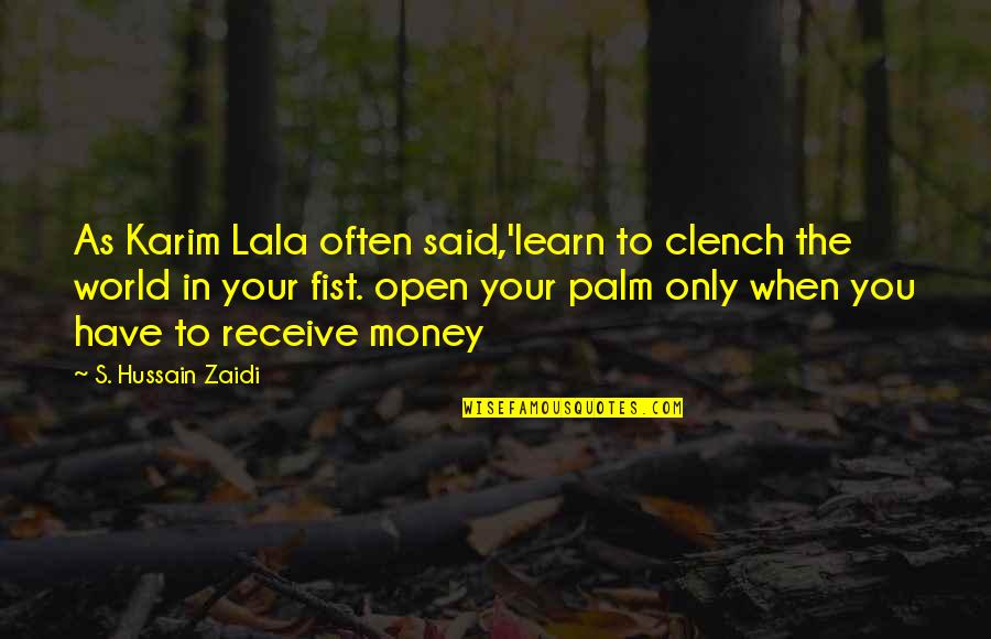 C3po Language Quote Quotes By S. Hussain Zaidi: As Karim Lala often said,'learn to clench the C3po Language Quote Quotes By S. Hussain Zaidi: As Karim Lala often said,'learn to clench the