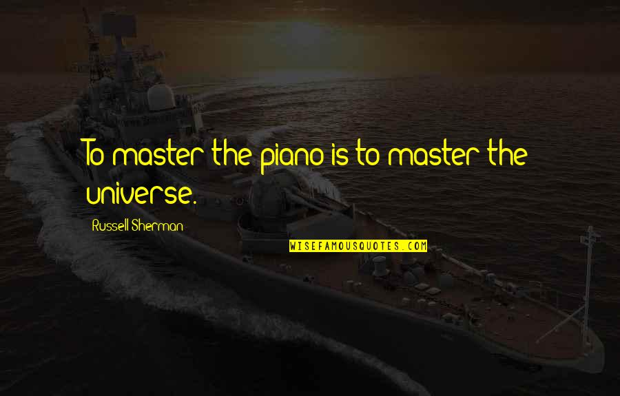 C5 Aircraft Quotes By Russell Sherman: To master the piano is to master the C5 Aircraft Quotes By Russell Sherman: To master the piano is to master the