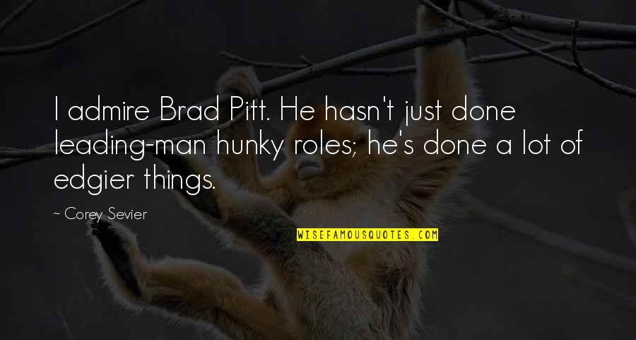 C5a Quotes By Corey Sevier: I admire Brad Pitt. He hasn't just done