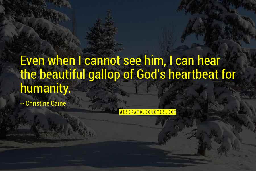 C5h10 Quotes By Christine Caine: Even when I cannot see him, I can