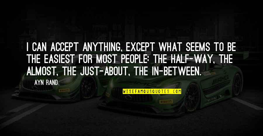 C63 Quotes By Ayn Rand: I can accept anything, except what seems to C63 Quotes By Ayn Rand: I can accept anything, except what seems to