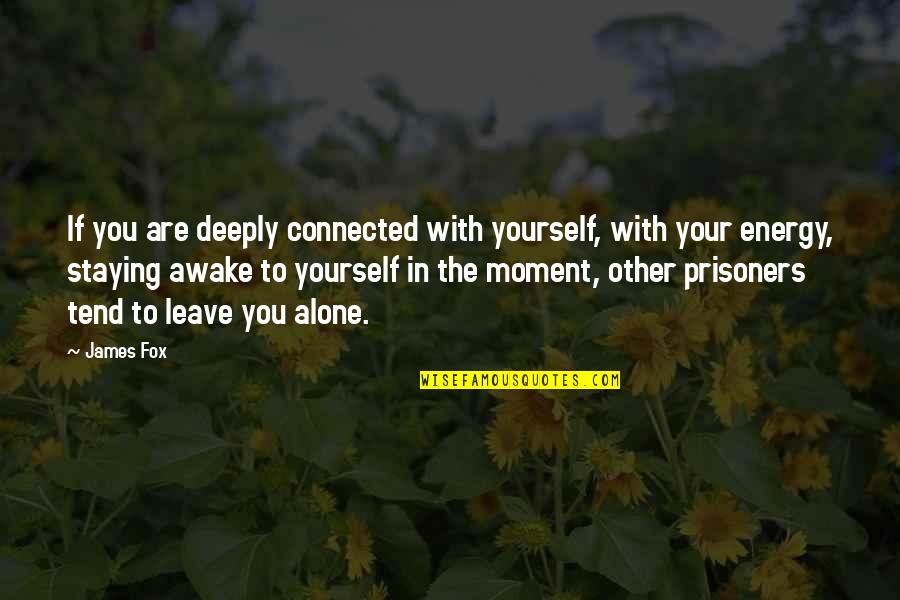 C8 Corvette Quotes By James Fox: If you are deeply connected with yourself, with C8 Corvette Quotes By James Fox: If you are deeply connected with yourself, with