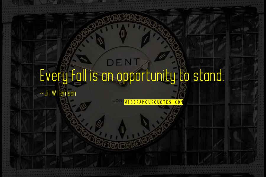 Ca Adors De Bolets Quotes By Jill Williamson: Every fall is an opportunity to stand. Ca Adors De Bolets Quotes By Jill Williamson: Every fall is an opportunity to stand.