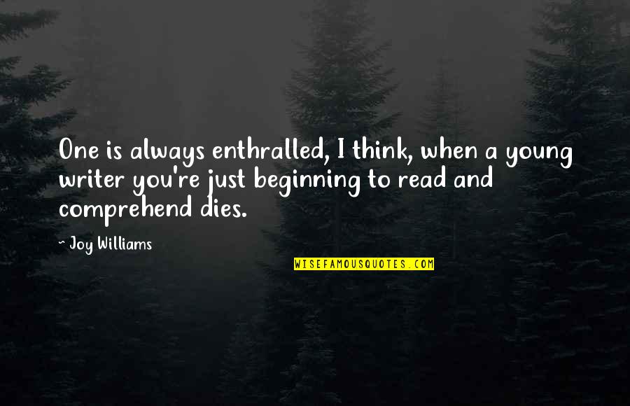 Ca Adors De Bolets Quotes By Joy Williams: One is always enthralled, I think, when a Ca Adors De Bolets Quotes By Joy Williams: One is always enthralled, I think, when a