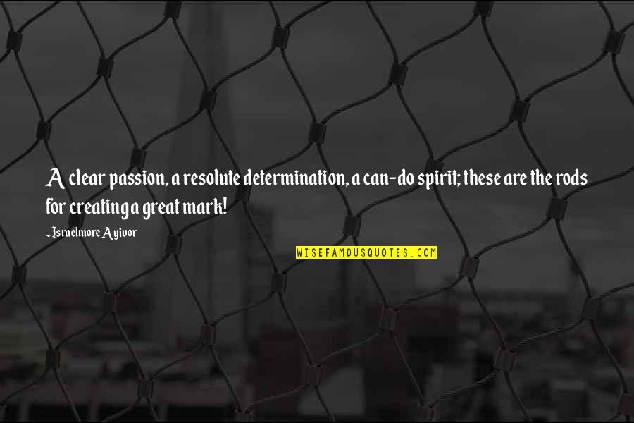 Ca Course Quotes By Israelmore Ayivor: A clear passion, a resolute determination, a can-do Ca Course Quotes By Israelmore Ayivor: A clear passion, a resolute determination, a can-do