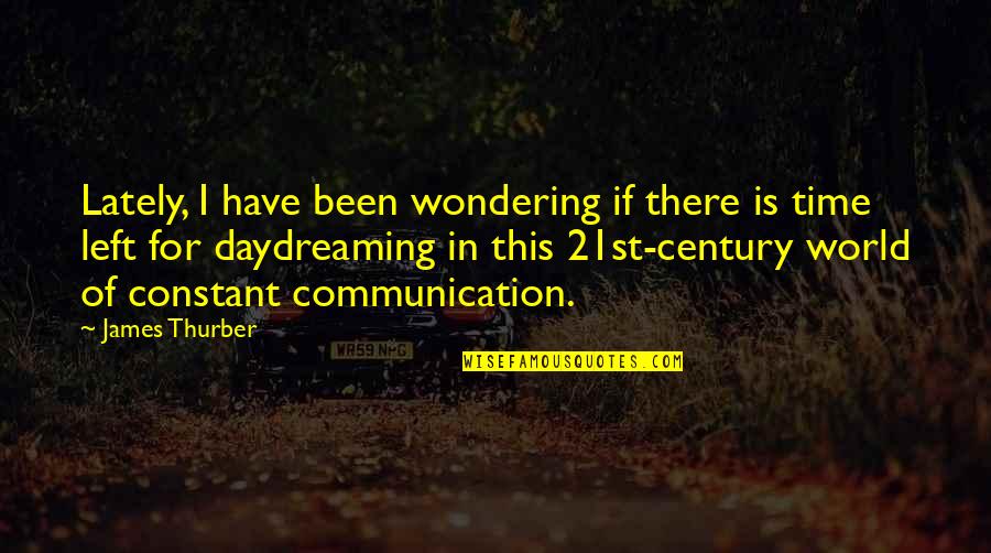 Ca Course Quotes By James Thurber: Lately, I have been wondering if there is Ca Course Quotes By James Thurber: Lately, I have been wondering if there is