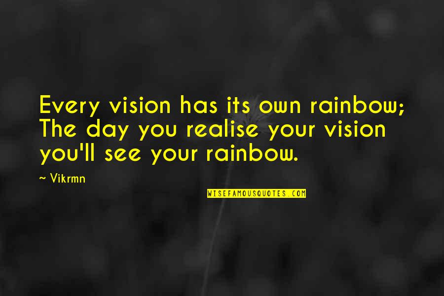 Ca Motivation Quotes By Vikrmn: Every vision has its own rainbow; The day