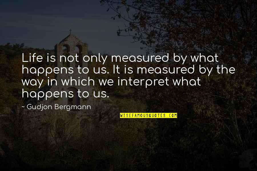 Ca Profession Quotes By Gudjon Bergmann: Life is not only measured by what happens