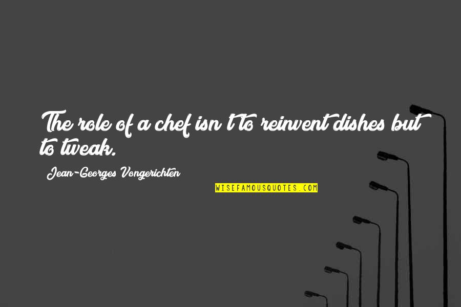 Ca Seashell Quotes By Jean-Georges Vongerichten: The role of a chef isn't to reinvent