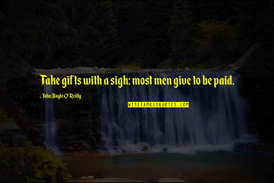 Ca Seashell Quotes By John Boyle O'Reilly: Take gifts with a sigh: most men give