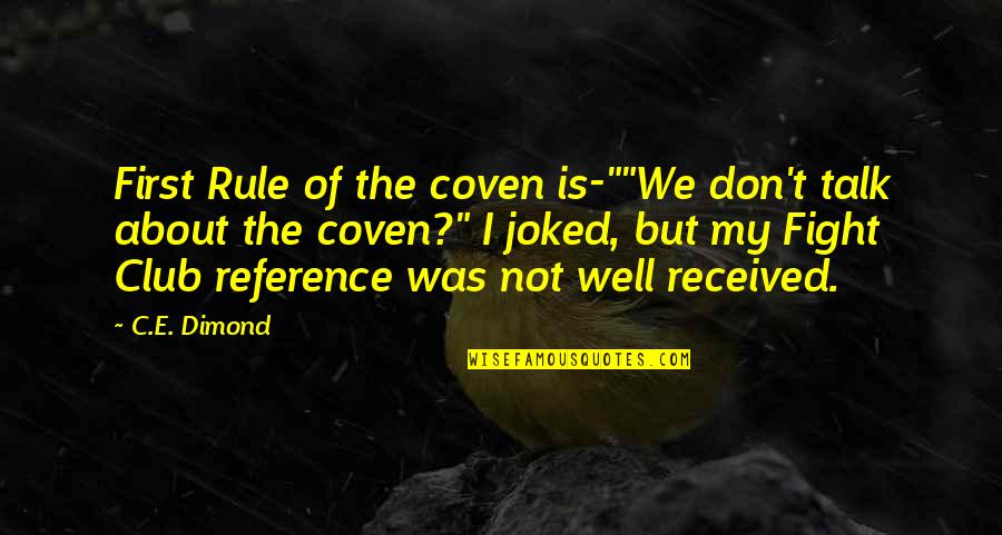Caa Online Quotes By C.E. Dimond: First Rule of the coven is-""We don't talk Caa Online Quotes By C.E. Dimond: First Rule of the coven is-""We don't talk