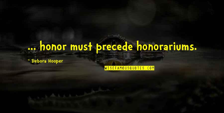 Caaba Quotes By Debora Hooper: ... honor must precede honorariums. Caaba Quotes By Debora Hooper: ... honor must precede honorariums.