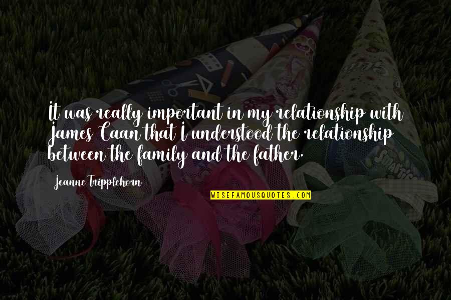 Caan Quotes By Jeanne Tripplehorn: It was really important in my relationship with