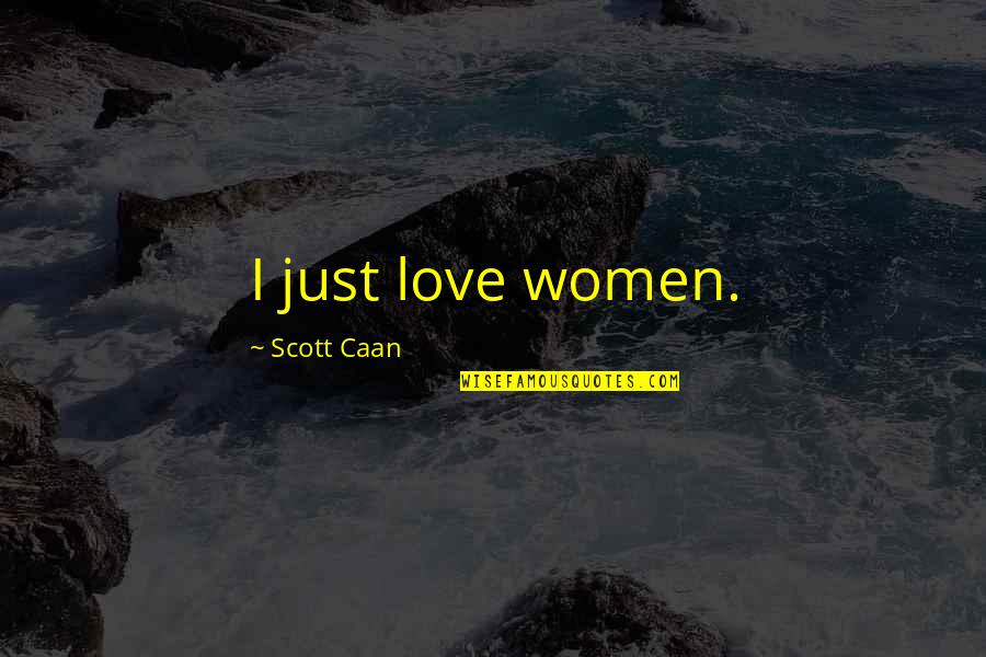 Caan Quotes By Scott Caan: I just love women.