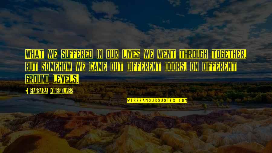 Caanot Quotes By Barbara Kingsolver: What we suffered in our lives we went Caanot Quotes By Barbara Kingsolver: What we suffered in our lives we went
