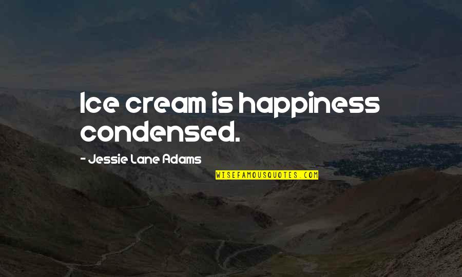 Caasco Battery Quotes By Jessie Lane Adams: Ice cream is happiness condensed.