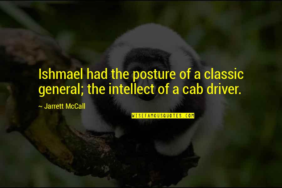 Cab Driver Quotes By Jarrett McCall: Ishmael had the posture of a classic general;