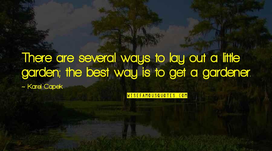 Cabaas Quotes By Karel Capek: There are several ways to lay out a